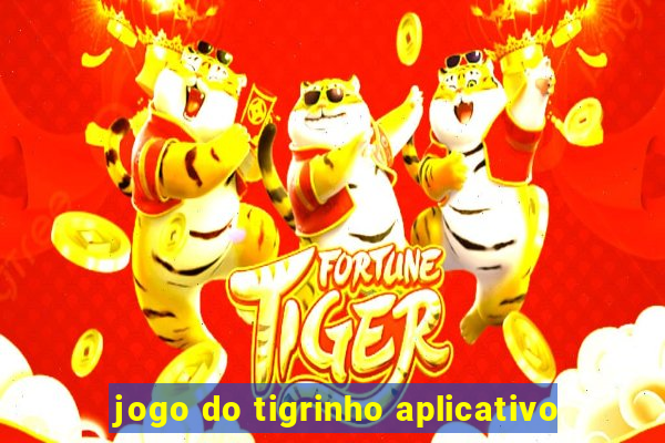 jogo do tigrinho aplicativo